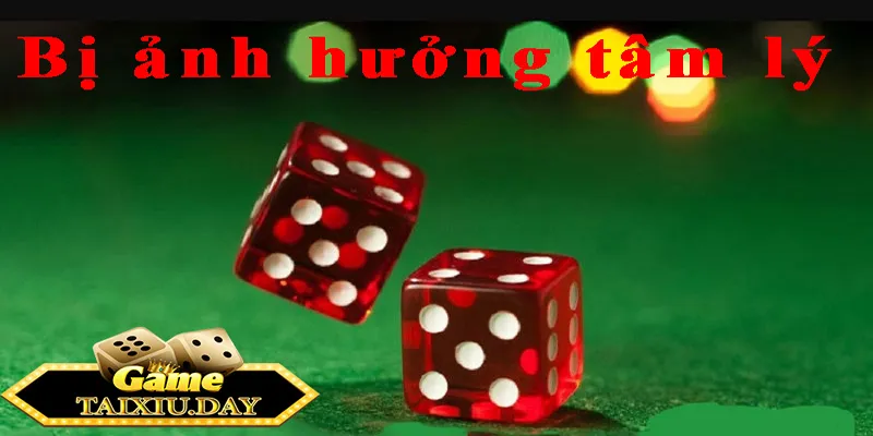 chơi tài xỉu online Bị ảnh hưởng tâm lý